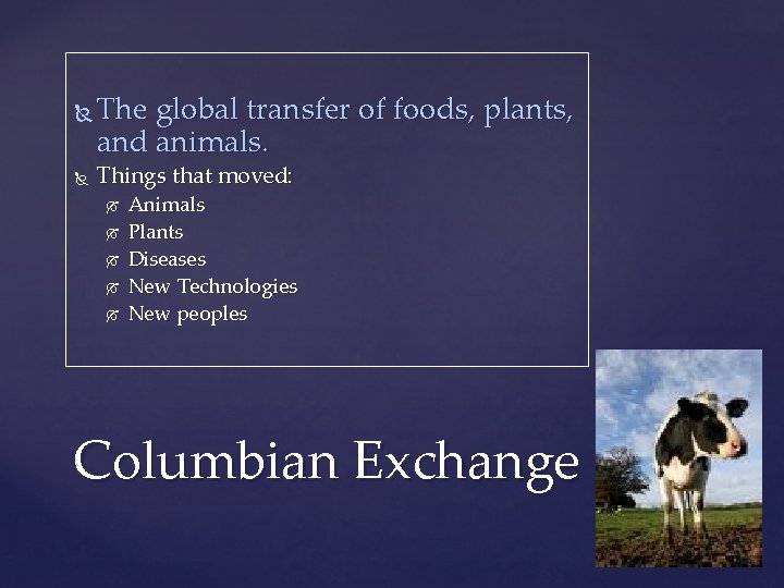  The global transfer of foods, plants, and animals. Things that moved: Animals Plants