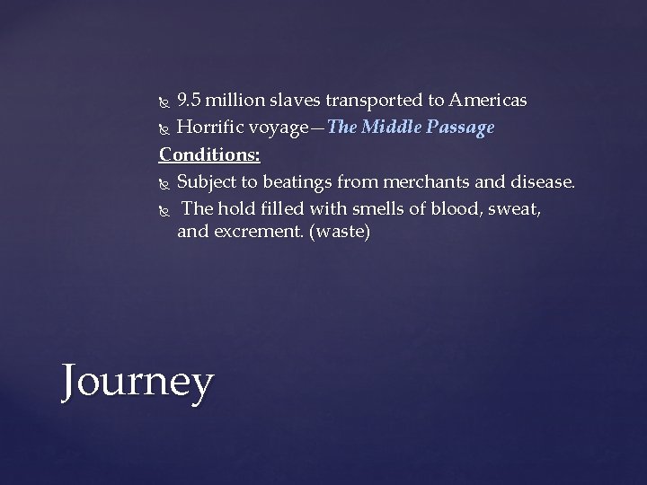 9. 5 million slaves transported to Americas Horrific voyage—The Middle Passage Conditions: Subject to