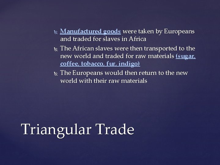  Manufactured goods were taken by Europeans and traded for slaves in Africa The