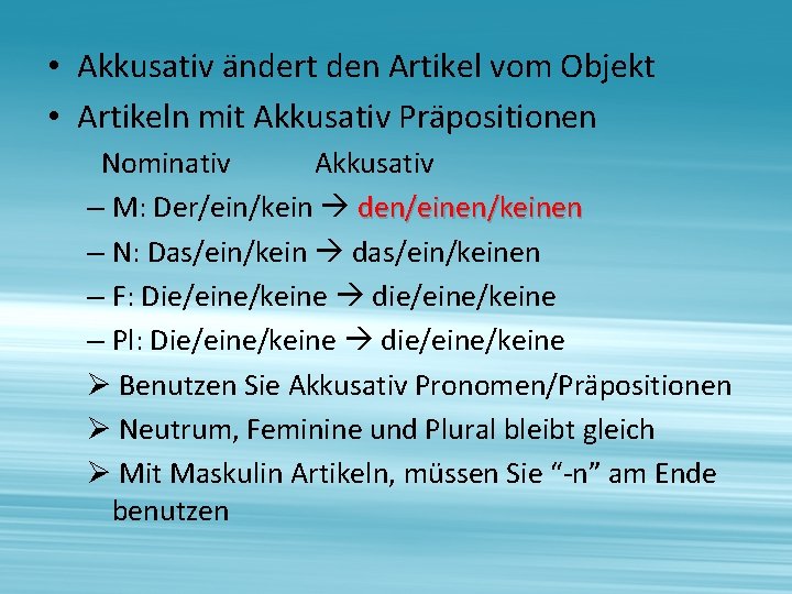  • Akkusativ ändert den Artikel vom Objekt • Artikeln mit Akkusativ Präpositionen Nominativ