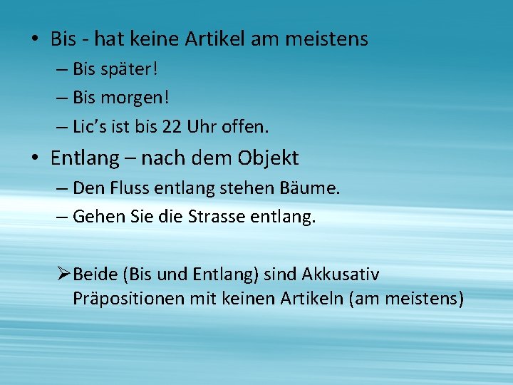  • Bis - hat keine Artikel am meistens – Bis später! – Bis