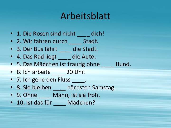 Arbeitsblatt • • • 1. Die Rosen sind nicht ____ dich! 2. Wir fahren