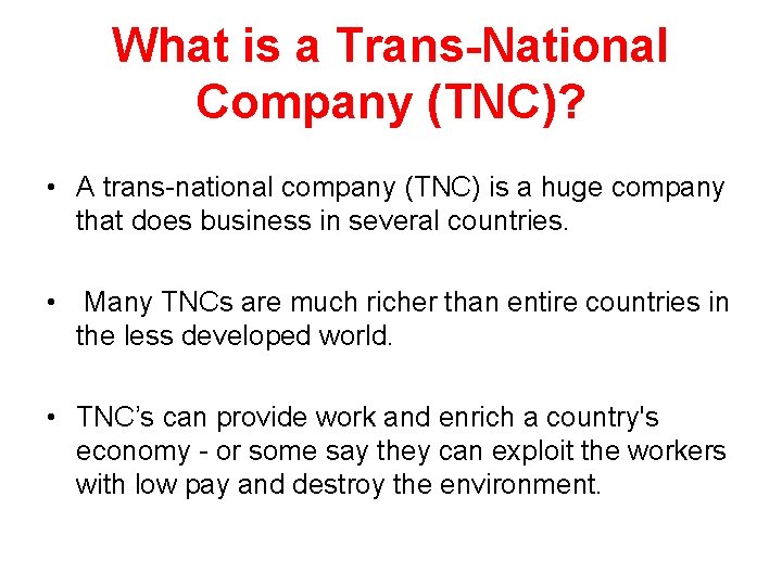 What is a Trans-National Company (TNC)? • A trans-national company (TNC) is a huge