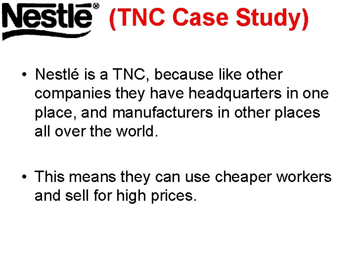 (TNC Case Study) • Nestlé is a TNC, because like other companies they have