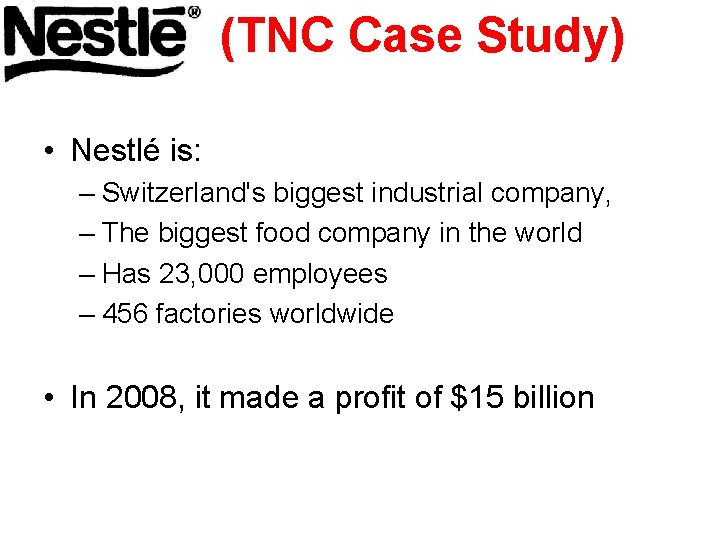 (TNC Case Study) • Nestlé is: – Switzerland's biggest industrial company, – The biggest