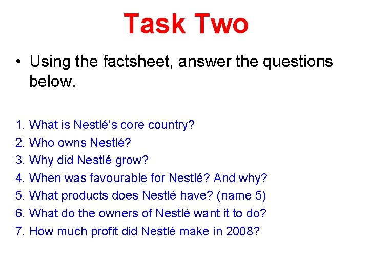 Task Two • Using the factsheet, answer the questions below. 1. What is Nestlé’s