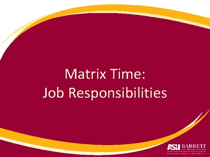 Matrix Time: Job Responsibilities 