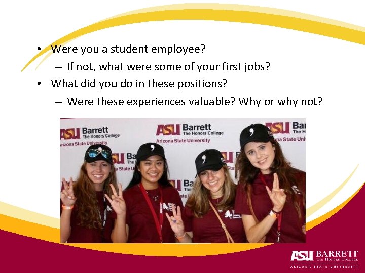  • Were you a student employee? – If not, what were some of