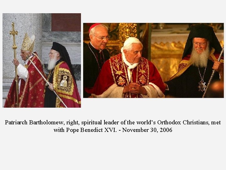 Patriarch Bartholomew, right, spiritual leader of the world’s Orthodox Christians, met with Pope Benedict