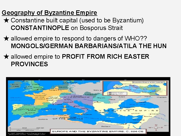 Geography of Byzantine Empire ★ Constantine built capital (used to be Byzantium) CONSTANTINOPLE on