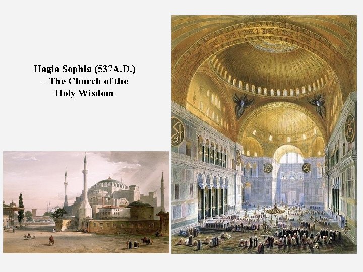 Hagia Sophia (537 A. D. ) – The Church of the Holy Wisdom 