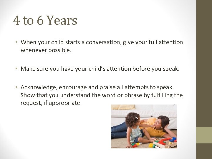 4 to 6 Years • When your child starts a conversation, give your full