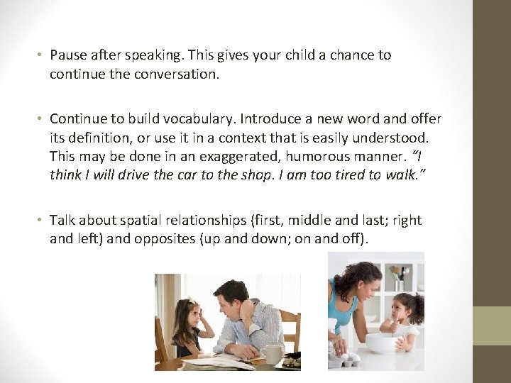  • Pause after speaking. This gives your child a chance to continue the