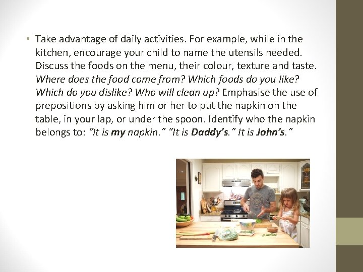  • Take advantage of daily activities. For example, while in the kitchen, encourage