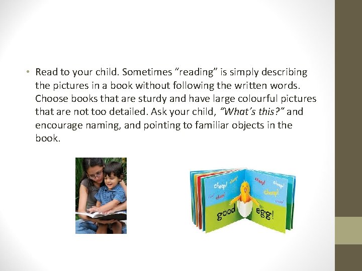  • Read to your child. Sometimes “reading” is simply describing the pictures in