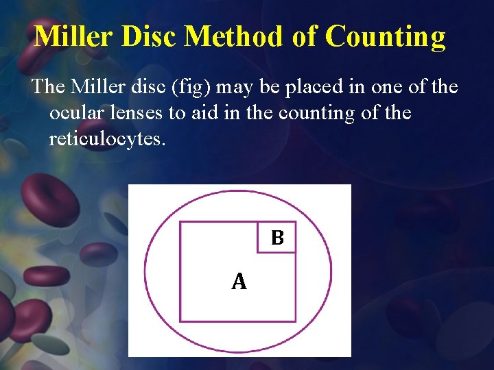 Miller Disc Method of Counting The Miller disc (fig) may be placed in one