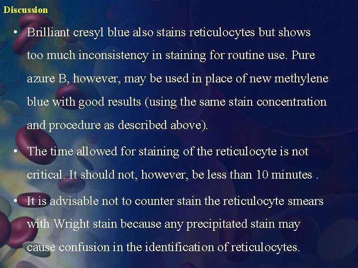 Discussion • Brilliant cresyl blue also stains reticulocytes but shows too much inconsistency in