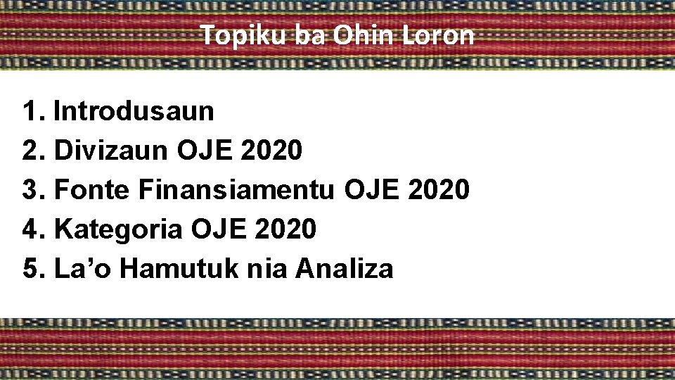 Topiku ba Ohin Loron 1. Introdusaun 2. Divizaun OJE 2020 3. Fonte Finansiamentu OJE