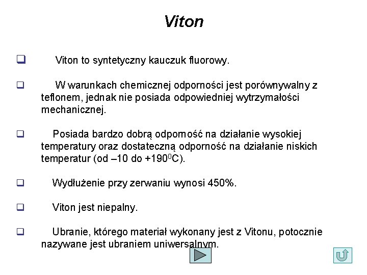 Viton q Viton to syntetyczny kauczuk fluorowy. q W warunkach chemicznej odporności jest porównywalny