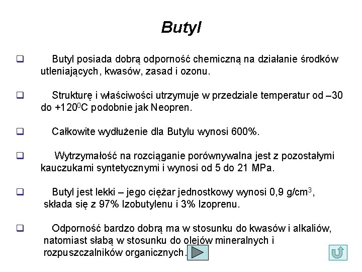 Butyl q Butyl posiada dobrą odporność chemiczną na działanie środków utleniających, kwasów, zasad i