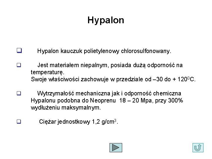 Hypalon q Hypalon kauczuk polietylenowy chlorosulfonowany. q Jest materiałem niepalnym, posiada dużą odporność na