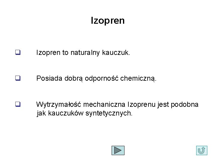 Izopren q Izopren to naturalny kauczuk. q Posiada dobrą odporność chemiczną. q Wytrzymałość mechaniczna