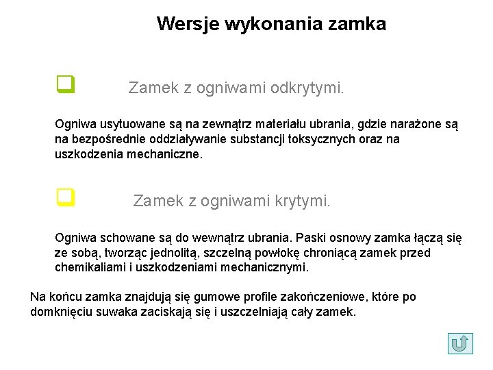 Wersje wykonania zamka q Zamek z ogniwami odkrytymi. Ogniwa usytuowane są na zewnątrz materiału