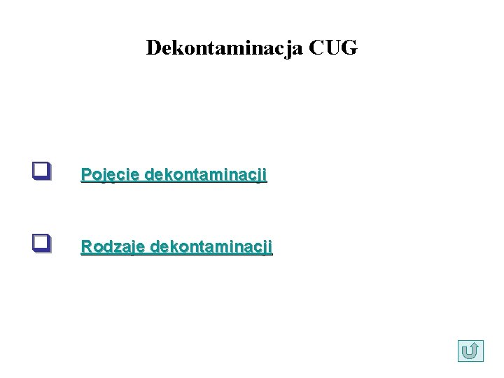 Dekontaminacja CUG q Pojęcie dekontaminacji q Rodzaje dekontaminacji 