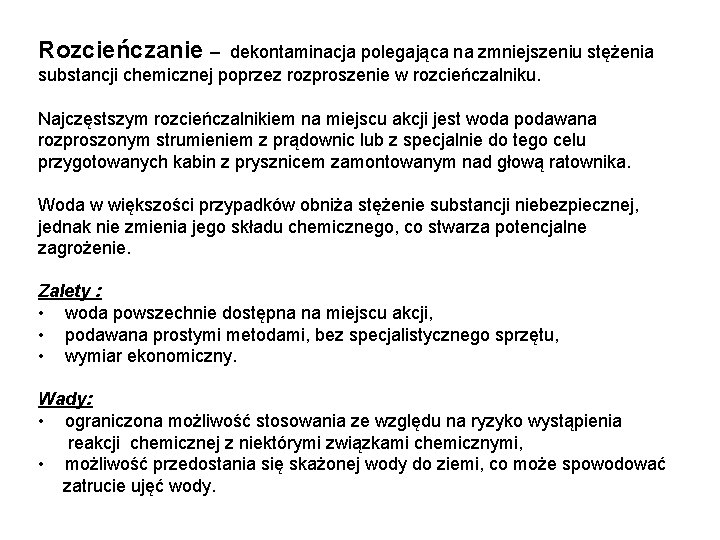 Rozcieńczanie – dekontaminacja polegająca na zmniejszeniu stężenia substancji chemicznej poprzez rozproszenie w rozcieńczalniku. Najczęstszym