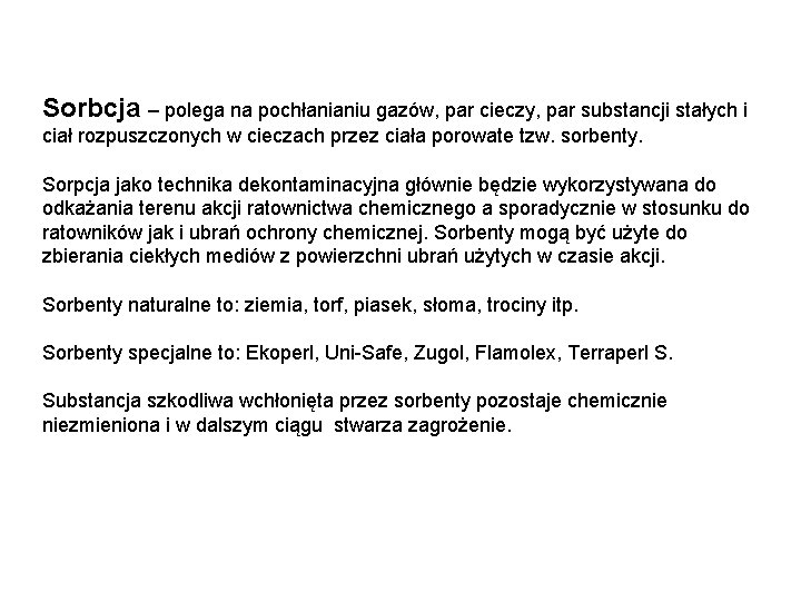 Sorbcja – polega na pochłanianiu gazów, par cieczy, par substancji stałych i ciał rozpuszczonych