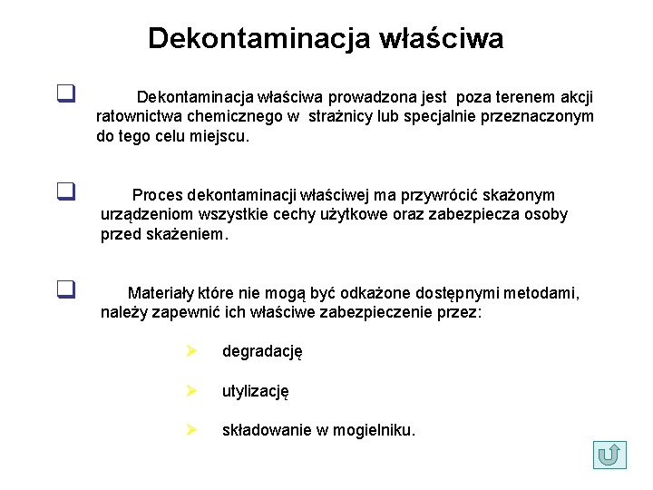 Dekontaminacja właściwa q Dekontaminacja właściwa prowadzona jest poza terenem akcji ratownictwa chemicznego w strażnicy