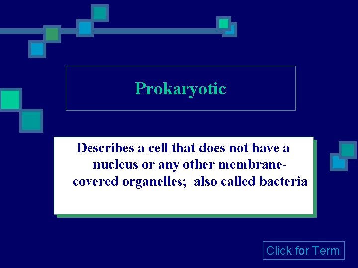 Prokaryotic Describes a cell that does not have a nucleus or any other membranecovered