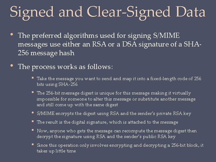 Signed and Clear-Signed Data • The preferred algorithms used for signing S/MIME messages use