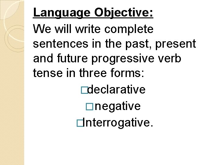 Language Objective: We will write complete sentences in the past, present and future progressive