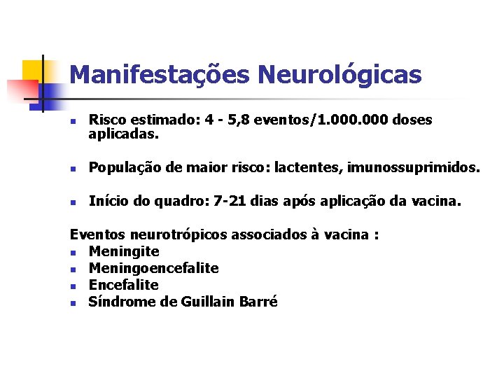 Manifestações Neurológicas n Risco estimado: 4 - 5, 8 eventos/1. 000 doses aplicadas. n