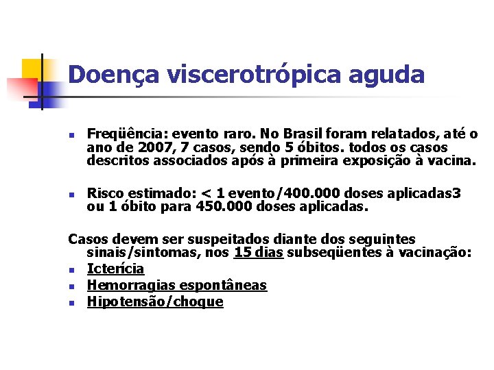 Doença viscerotrópica aguda n n Freqüência: evento raro. No Brasil foram relatados, até o