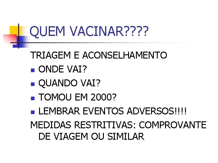 QUEM VACINAR? ? TRIAGEM E ACONSELHAMENTO n ONDE VAI? n QUANDO VAI? n TOMOU