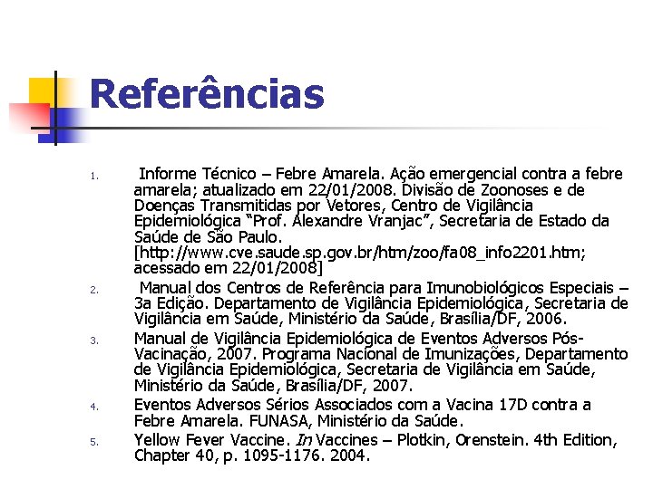 Referências 1. 2. 3. 4. 5. Informe Técnico – Febre Amarela. Ação emergencial contra