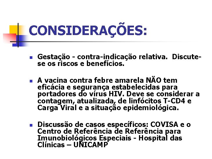 CONSIDERAÇÕES: n n n Gestação - contra-indicação relativa. Discutese os riscos e benefícios. A