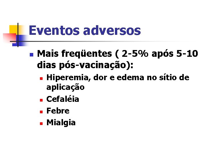 Eventos adversos n Mais freqüentes ( 2 -5% após 5 -10 dias pós-vacinação): n