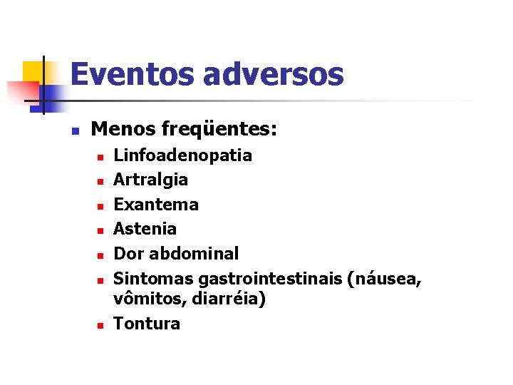 Eventos adversos n Menos freqüentes: n n n n Linfoadenopatia Artralgia Exantema Astenia Dor