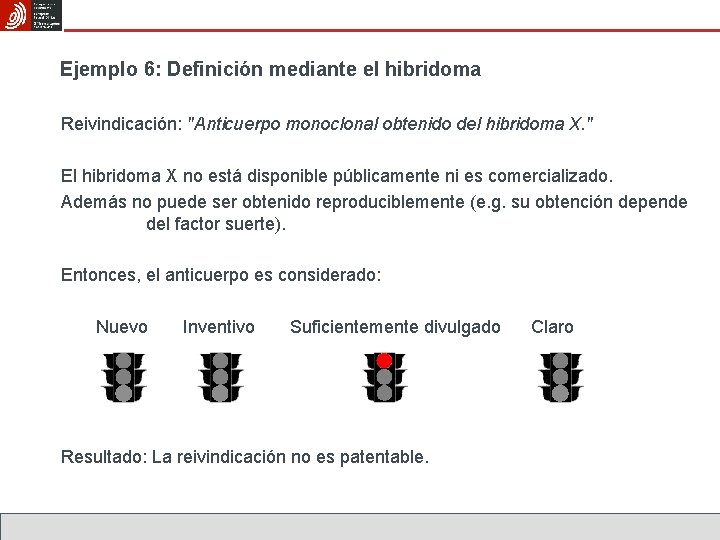 Ejemplo 6: Definición mediante el hibridoma Reivindicación: "Anticuerpo monoclonal obtenido del hibridoma X. "