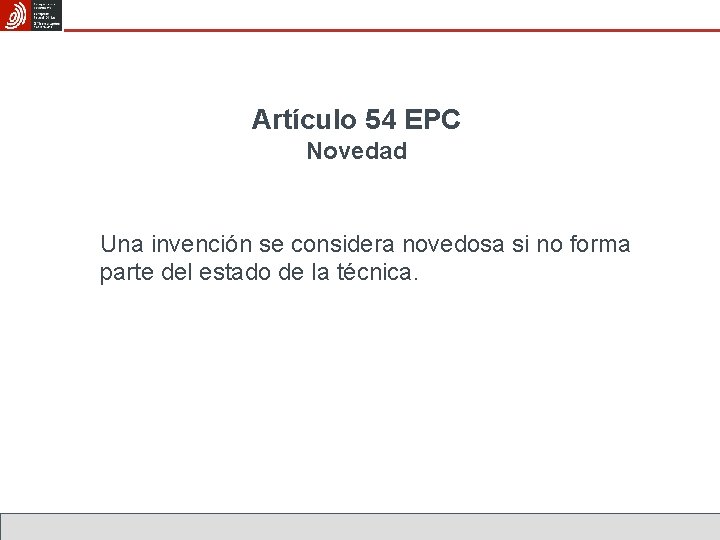 Artículo 54 EPC Novedad Una invención se considera novedosa si no forma parte del