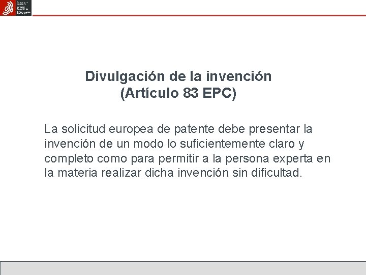 Divulgación de la invención (Artículo 83 EPC) La solicitud europea de patente debe presentar