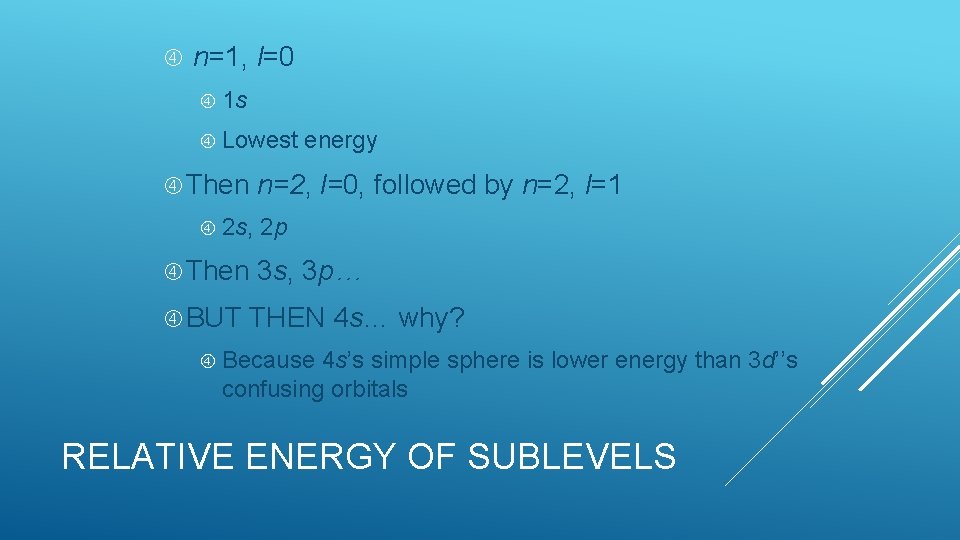  n=1, l=0 1 s Lowest Then 2 s, Then BUT energy n=2, l=0,