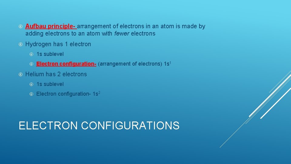  Aufbau principle- arrangement of electrons in an atom is made by adding electrons