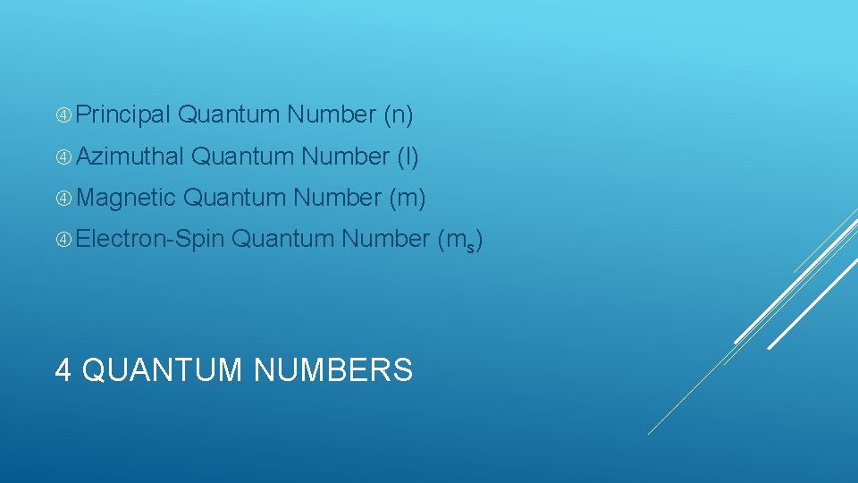  Principal Quantum Number (n) Azimuthal Magnetic Quantum Number (l) Quantum Number (m) Electron-Spin