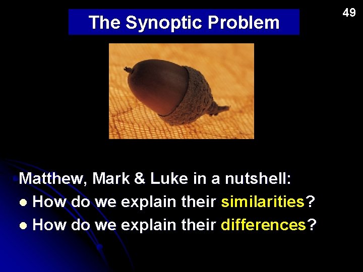 The Synoptic Problem Matthew, Mark & Luke in a nutshell: l How do we