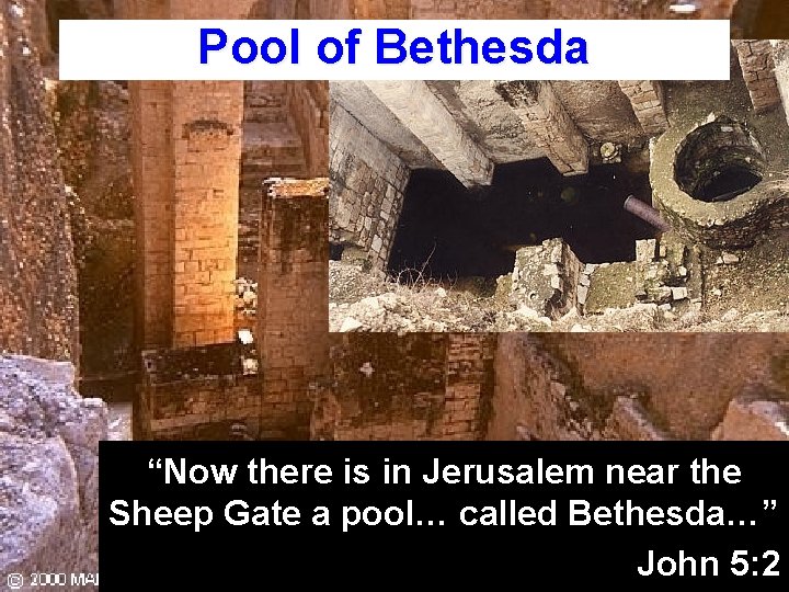 Pool of Bethesda “Now there is in Jerusalem near the Sheep Gate a pool…