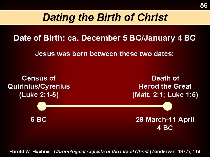 56 Dating the Birth of Christ Date of Birth: ca. December 5 BC/January 4